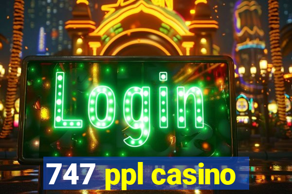 747 ppl casino