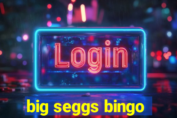 big seggs bingo