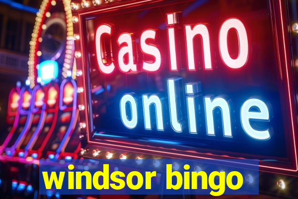 windsor bingo