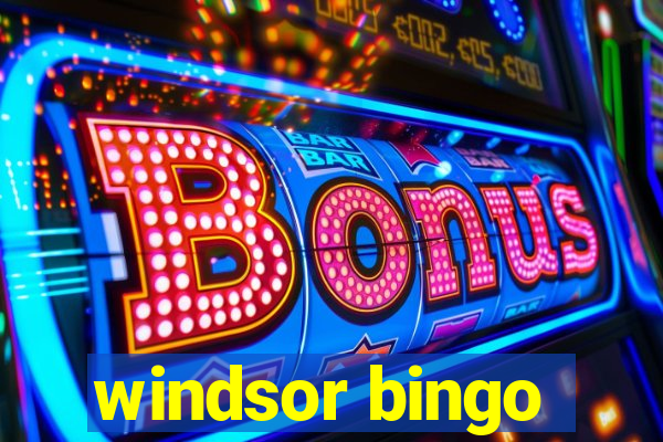 windsor bingo