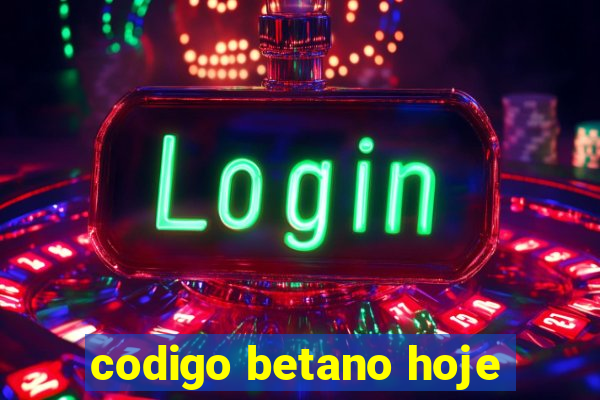 codigo betano hoje