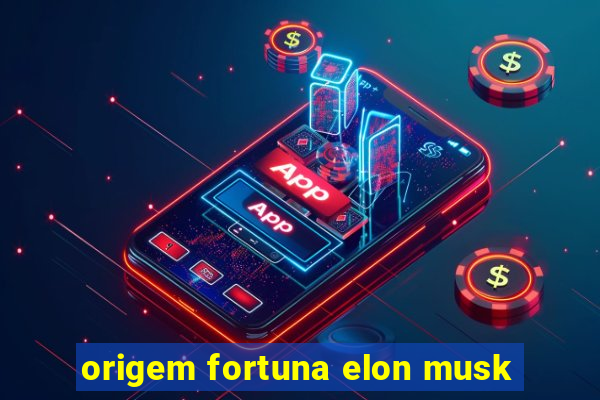 origem fortuna elon musk