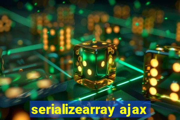 serializearray ajax