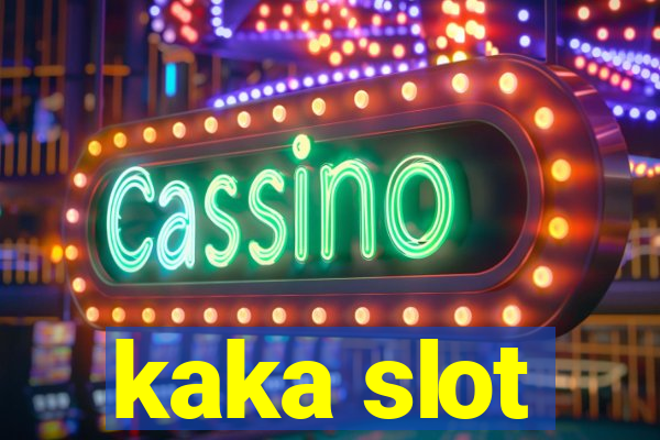 kaka slot