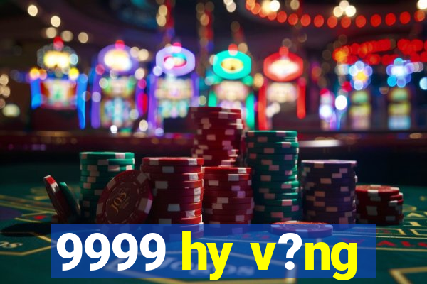 9999 hy v?ng