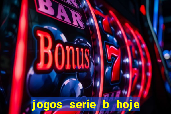 jogos serie b hoje ao vivo