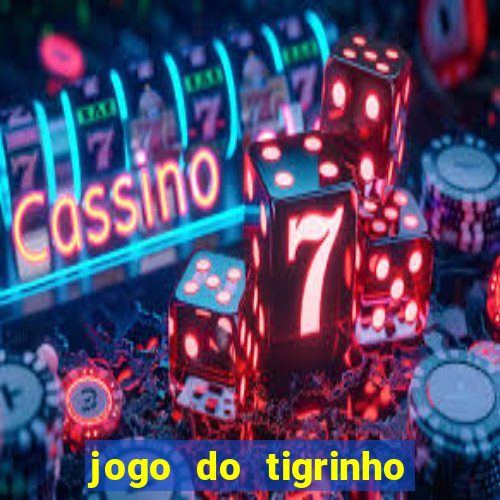 jogo do tigrinho oficial baixar