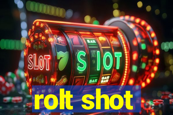 rolt shot