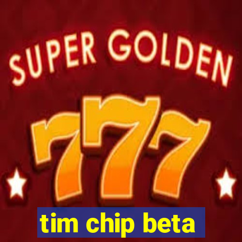 tim chip beta