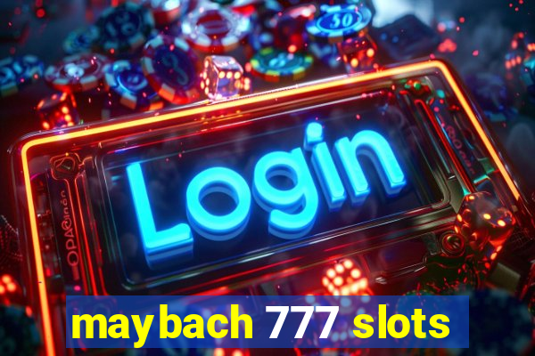 maybach 777 slots