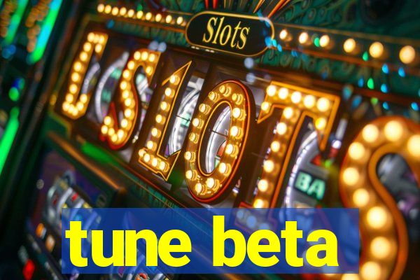 tune beta