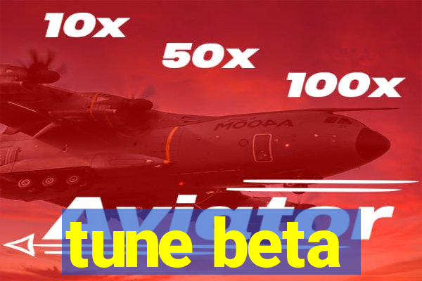 tune beta