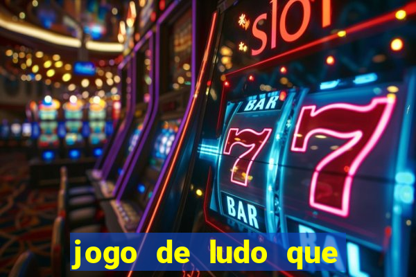 jogo de ludo que ganha dinheiro