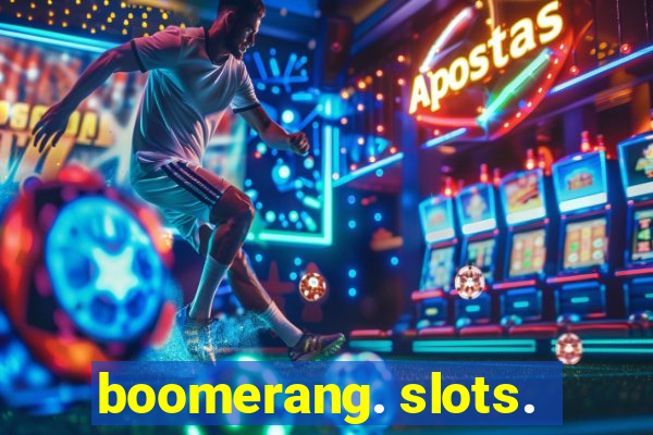 boomerang. slots.