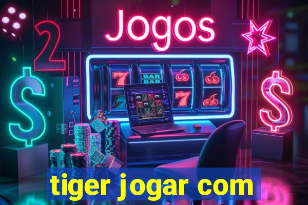 tiger jogar com