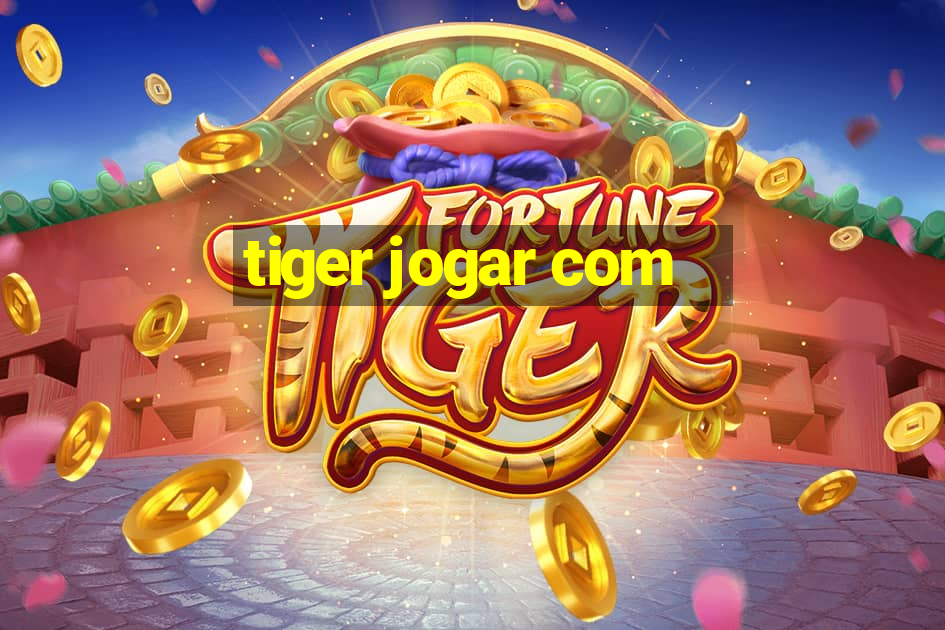 tiger jogar com