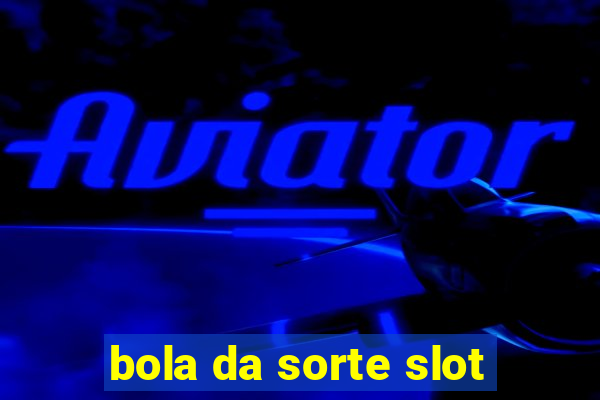 bola da sorte slot