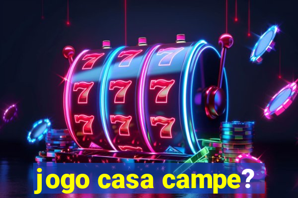 jogo casa campe?