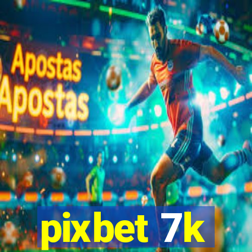 pixbet 7k