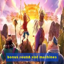 bonus round slot machines