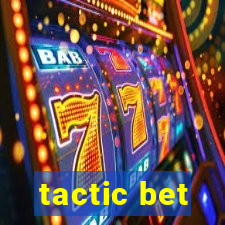 tactic bet