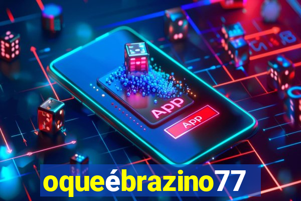 oqueébrazino777