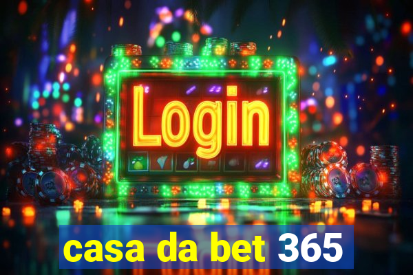 casa da bet 365