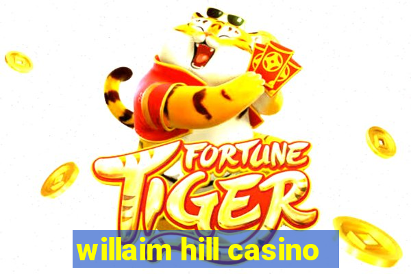 willaim hill casino