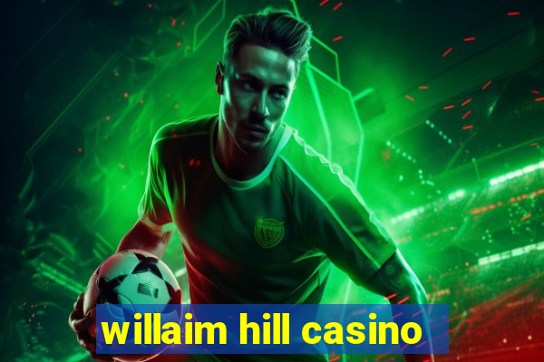 willaim hill casino