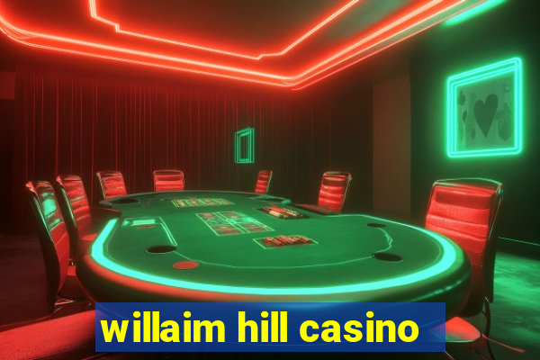 willaim hill casino