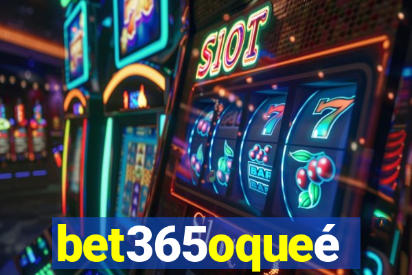 bet365oqueé