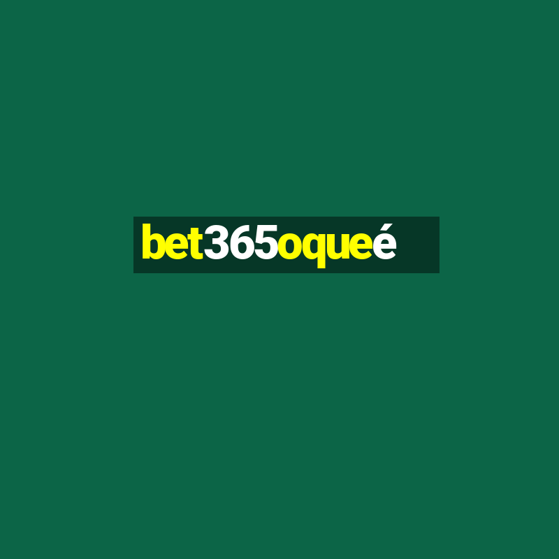 bet365oqueé