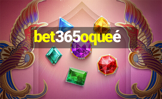 bet365oqueé