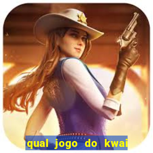 qual jogo do kwai que ganha mais dinheiro