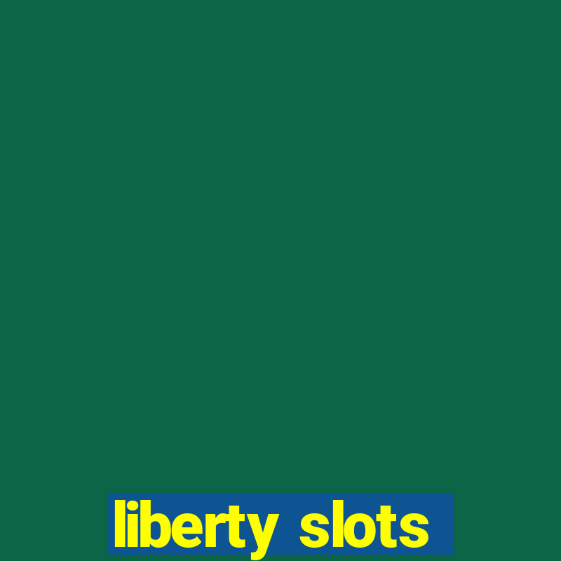 liberty slots