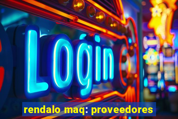 rendalo maq: proveedores