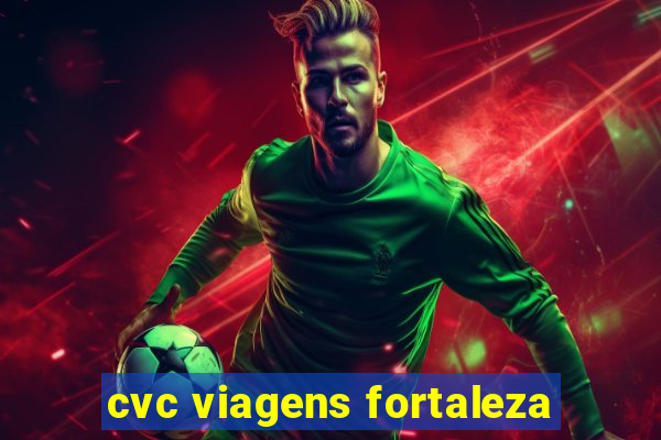 cvc viagens fortaleza