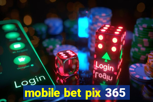 mobile bet pix 365