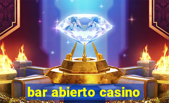 bar abierto casino