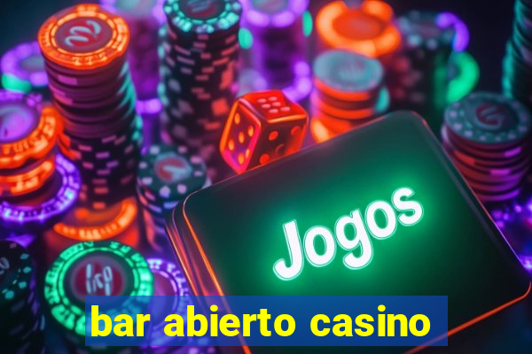 bar abierto casino