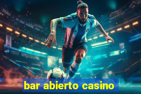 bar abierto casino