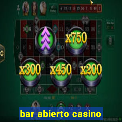 bar abierto casino