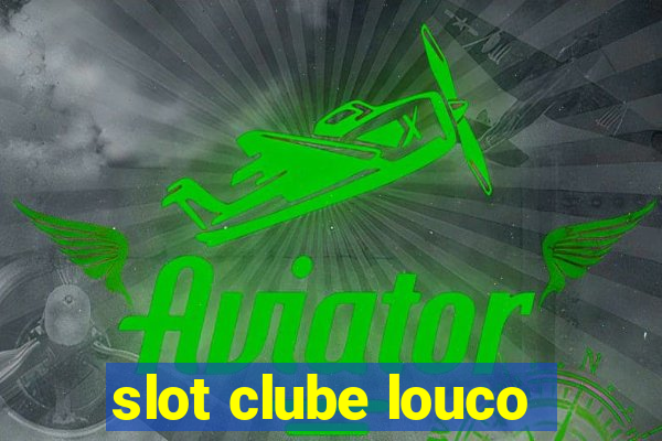 slot clube louco