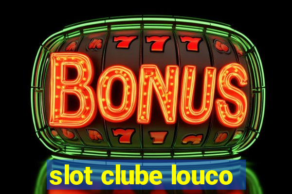 slot clube louco