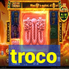 troco