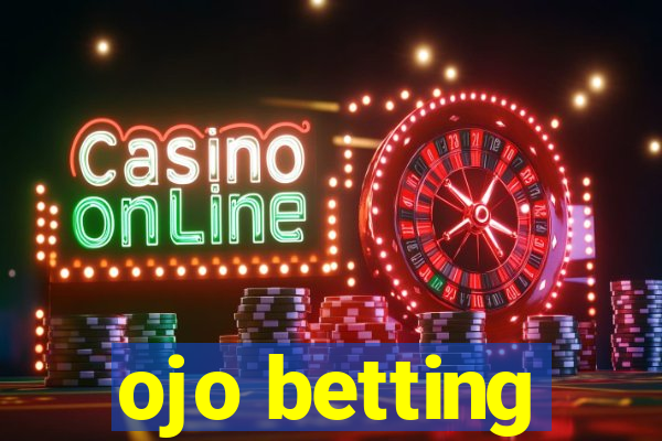 ojo betting