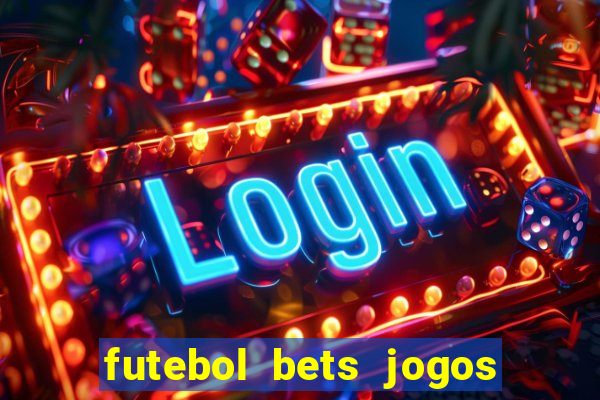 futebol bets jogos de hoje