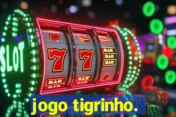 jogo tigrinho.