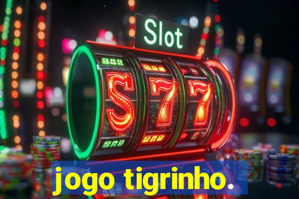 jogo tigrinho.