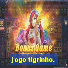 jogo tigrinho.